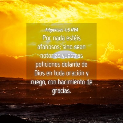 Picture 04 - Filipenses 4:6 RVA - Por nada estéis afanosos; sino sean notorias - Bible Verse Picture
