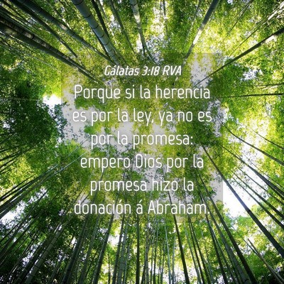 Picture 04 - Gálatas 3:18 RVA - Porque si la herencia es por la ley, ya no es por - Bible Verse Picture