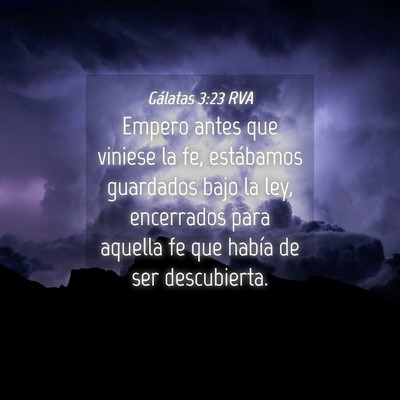 Picture 04 - Gálatas 3:23 RVA - Empero antes que viniese la fe, estábamos - Bible Verse Picture