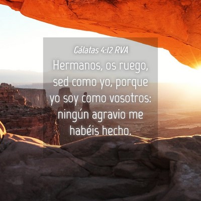 Picture 04 - Gálatas 4:12 RVA - Hermanos, os ruego, sed como yo, porque yo soy - Bible Verse Picture