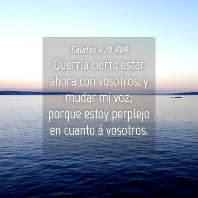 Picture 04 - Gálatas 4:20 RVA - Querría cierto estar ahora con vosotros, y mudar - Bible Verse Picture