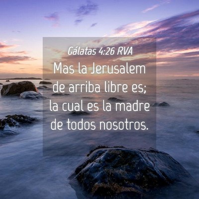 Picture 04 - Gálatas 4:26 RVA - Mas la Jerusalem de arriba libre es; la cual es - Bible Verse Picture