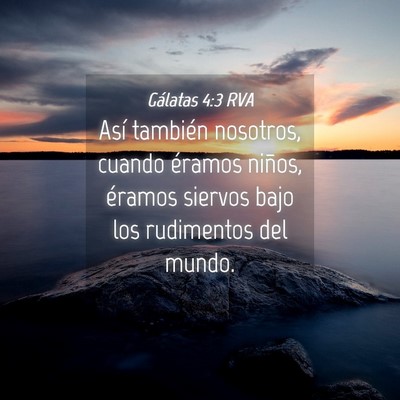 Picture 04 - Gálatas 4:3 RVA - Así también nosotros, cuando éramos niños, - Bible Verse Picture