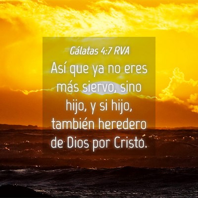 Picture 04 - Gálatas 4:7 RVA - Así que ya no eres más siervo, sino hijo, y si - Bible Verse Picture