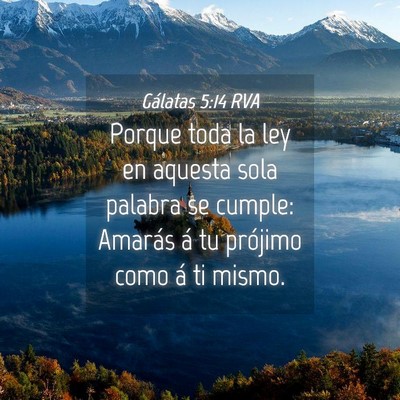 Picture 04 - Gálatas 5:14 RVA - Porque toda la ley en aquesta sola palabra se - Bible Verse Picture