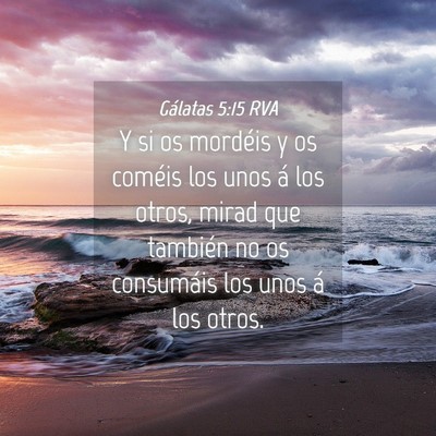 Picture 04 - Gálatas 5:15 RVA - Y si os mordéis y os coméis los unos á los - Bible Verse Picture
