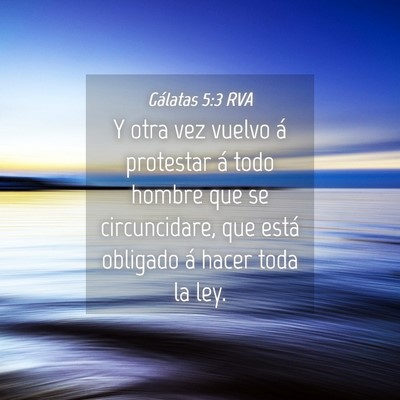 Picture 04 - Gálatas 5:3 RVA - Y otra vez vuelvo á protestar á todo hombre que - Bible Verse Picture