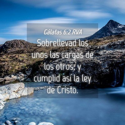 Picture 04 - Gálatas 6:2 RVA - Sobrellevad los unos las cargas de los otros; y - Bible Verse Picture