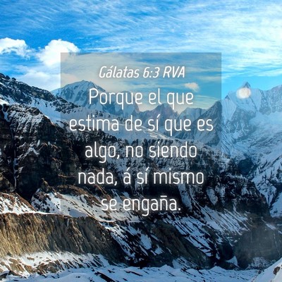 Picture 04 - Gálatas 6:3 RVA - Porque el que estima de sí que es algo, no - Bible Verse Picture