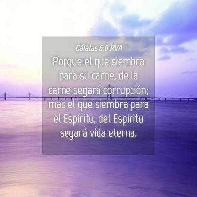 Picture 04 - Gálatas 6:8 RVA - Porque el que siembra para su carne, de la carne - Bible Verse Picture