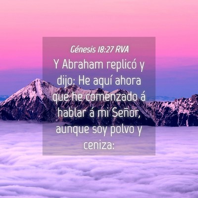 Picture 04 - Génesis 18:27 RVA - Y Abraham replicó y dijo: He aquí ahora que he - Bible Verse Picture