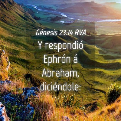 Picture 04 - Génesis 23:14 RVA - Y respondió Ephrón á Abraham, - Bible Verse Picture