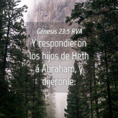 Picture 04 - Génesis 23:5 RVA - Y respondieron los hijos de Heth á Abraham, y - Bible Verse Picture