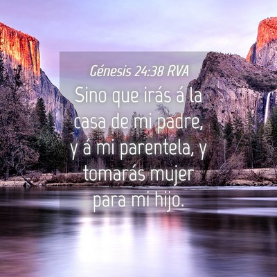 Picture 04 - Génesis 24:38 RVA - Sino que irás á la casa de mi padre, y á mi - Bible Verse Picture