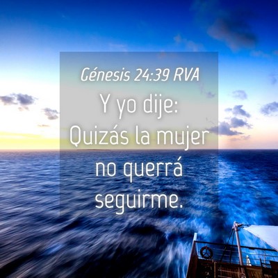 Picture 04 - Génesis 24:39 RVA - Y yo dije: Quizás la mujer no querrá - Bible Verse Picture