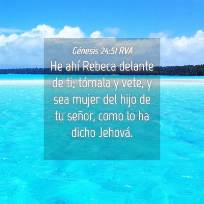 Picture 04 - Génesis 24:51 RVA - He ahí Rebeca delante de ti; tómala y vete, y - Bible Verse Picture
