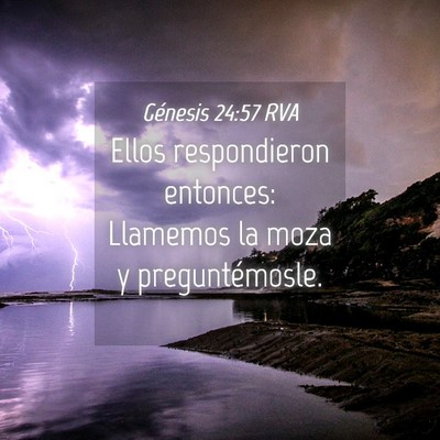 Picture 04 - Génesis 24:57 RVA - Ellos respondieron entonces: Llamemos la moza y - Bible Verse Picture