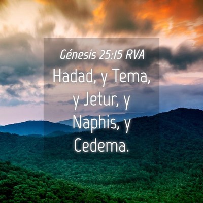 Picture 04 - Génesis 25:15 RVA - Hadad, y Tema, y Jetur, y Naphis, y - Bible Verse Picture