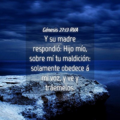 Picture 04 - Génesis 27:13 RVA - Y su madre respondió: Hijo mío, sobre mí tu - Bible Verse Picture