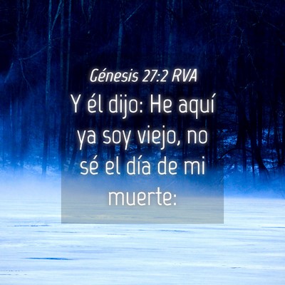Picture 04 - Génesis 27:2 RVA - Y él dijo: He aquí ya soy viejo, no sé el día - Bible Verse Picture