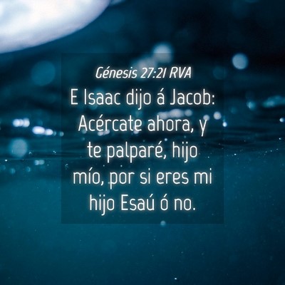 Picture 04 - Génesis 27:21 RVA - E Isaac dijo á Jacob: Acércate ahora, y te - Bible Verse Picture