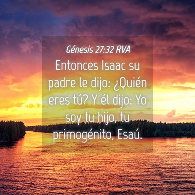 Picture 04 - Génesis 27:32 RVA - Entonces Isaac su padre le dijo: ¿Quién eres - Bible Verse Picture
