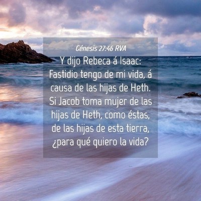 Picture 04 - Génesis 27:46 RVA - Y dijo Rebeca á Isaac: Fastidio tengo de mi - Bible Verse Picture