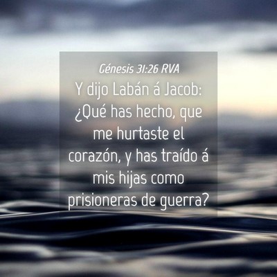 Picture 04 - Génesis 31:26 RVA - Y dijo Labán á Jacob: ¿Qué has hecho, que me - Bible Verse Picture