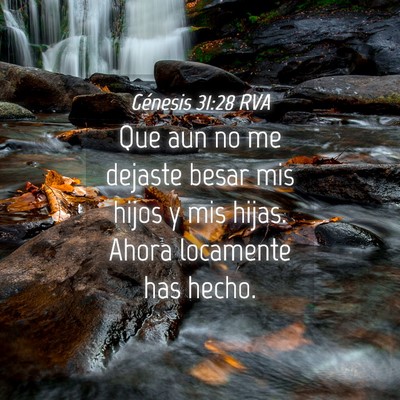 Picture 04 - Génesis 31:28 RVA - Que aun no me dejaste besar mis hijos y mis - Bible Verse Picture