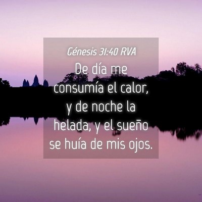 Picture 04 - Génesis 31:40 RVA - De día me consumía el calor, y de noche la - Bible Verse Picture
