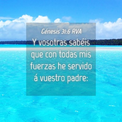 Picture 04 - Génesis 31:6 RVA - Y vosotras sabéis que con todas mis fuerzas he - Bible Verse Picture