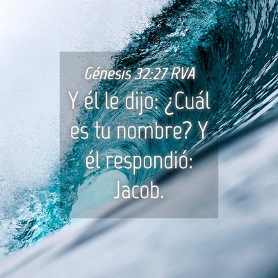 Picture 04 - Génesis 32:27 RVA - Y él le dijo: ¿Cuál es tu nombre? Y él - Bible Verse Picture