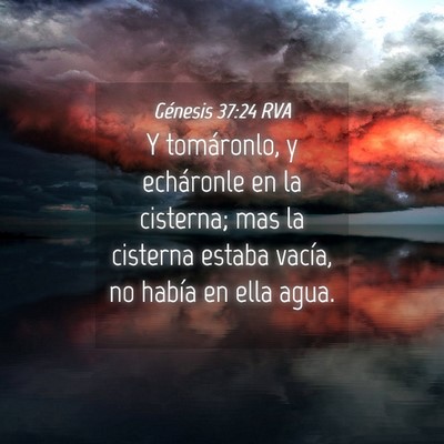 Picture 04 - Génesis 37:24 RVA - Y tomáronlo, y echáronle en la cisterna; mas la - Bible Verse Picture