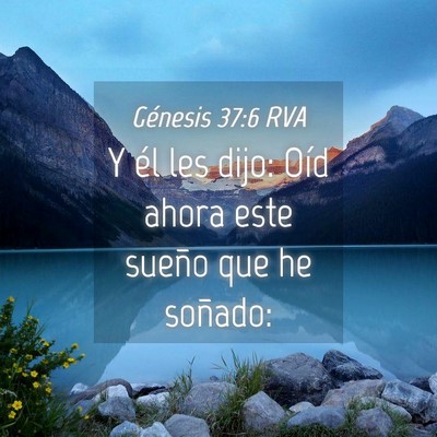 Picture 04 - Génesis 37:6 RVA - Y él les dijo: Oíd ahora este sueño que he - Bible Verse Picture
