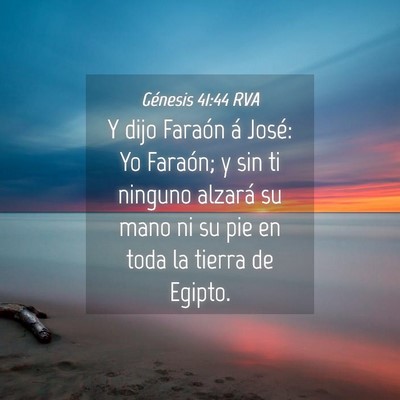 Picture 04 - Génesis 41:44 RVA - Y dijo Faraón á José: Yo Faraón; y sin ti - Bible Verse Picture
