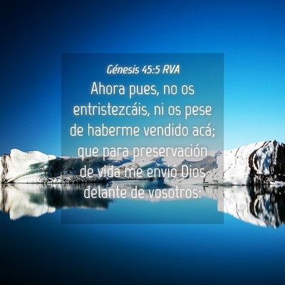 Picture 04 - Génesis 45:5 RVA - Ahora pues, no os entristezcáis, ni os pese de - Bible Verse Picture