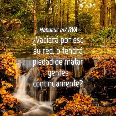 Picture 04 - Habacuc 1:17 RVA - ¿Vaciará por eso su red, ó tendrá piedad de - Bible Verse Picture