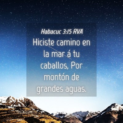 Picture 04 - Habacuc 3:15 RVA - Hiciste camino en la mar á tu caballos, Por - Bible Verse Picture