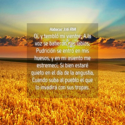 Picture 04 - Habacuc 3:16 RVA - Oí, y tembló mi vientre; A la voz se batieron - Bible Verse Picture
