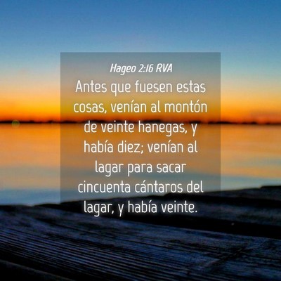 Picture 04 - Hageo 2:16 RVA - Antes que fuesen estas cosas, venían al montón - Bible Verse Picture
