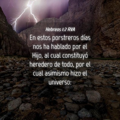 Picture 04 - Hebreos 1:2 RVA - En estos porstreros días nos ha hablado por el - Bible Verse Picture