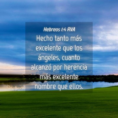 Picture 04 - Hebreos 1:4 RVA - Hecho tanto más excelente que los ángeles, - Bible Verse Picture