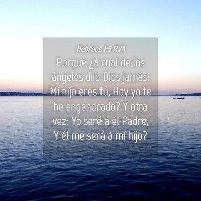 Picture 04 - Hebreos 1:5 RVA - Porque ¿á cuál de los ángeles dijo Dios - Bible Verse Picture