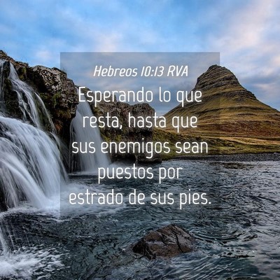 Picture 04 - Hebreos 10:13 RVA - Esperando lo que resta, hasta que sus enemigos - Bible Verse Picture