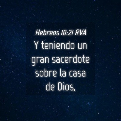Picture 04 - Hebreos 10:21 RVA - Y teniendo un gran sacerdote sobre la casa de - Bible Verse Picture