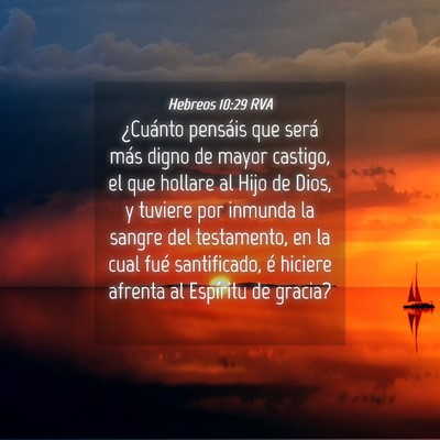 Picture 04 - Hebreos 10:29 RVA - ¿Cuánto pensáis que será más digno de mayor - Bible Verse Picture