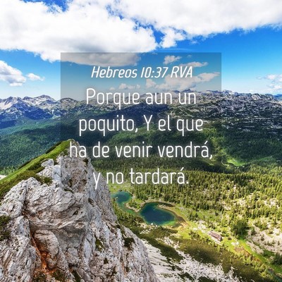 Picture 04 - Hebreos 10:37 RVA - Porque aun un poquito, Y el que ha de venir - Bible Verse Picture
