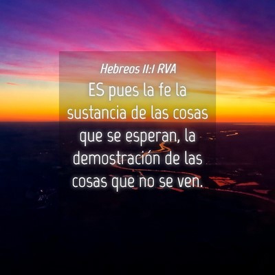Picture 04 - Hebreos 11:1 RVA - ES pues la fe la sustancia de las cosas que se - Bible Verse Picture