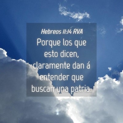 Picture 04 - Hebreos 11:14 RVA - Porque los que esto dicen, claramente dan á - Bible Verse Picture