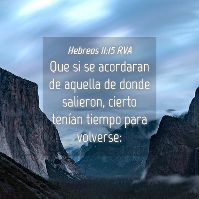 Picture 04 - Hebreos 11:15 RVA - Que si se acordaran de aquella de donde salieron, - Bible Verse Picture